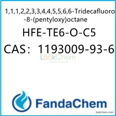 TE6-O-C5; 1,1,1,2,2,3,3,4,4,5,5,6,6-Tridecafluoro-8-(pentyloxy)octane;HFE-TE6-O-C5 CAS：1193009-93-6 from FandaChem