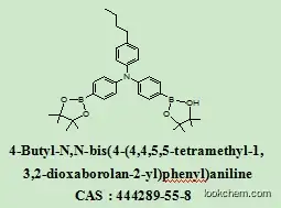 Competitive Manufacture WITH R&D team OLED Intermediates 4-Butyl-N,N-bis(4-(4,4,5,5-tetramethyl-1,3,2-dioxaborolan-2-yl)phenyl)aniline 444289-55-8