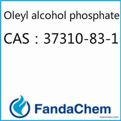 Oleyl alcohol phosphate CAS：37310-83-1 from Fandachem