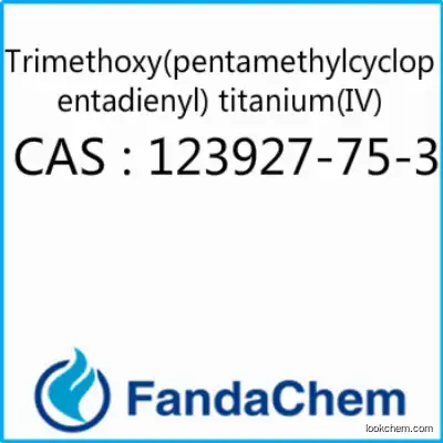 Trimethoxy(pentamethylcyclopentadienyl) titanium(IV) CAS：123927-75-3 from Fandachem